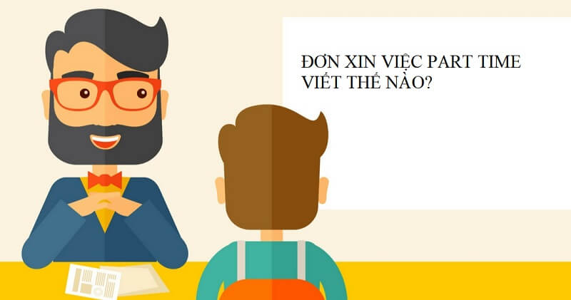 [Hướng dẫn] Cách viết đơn xin việc Part time chuẩn nhất cho bạn