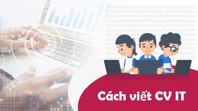 [Gợi ý] Cách tạo CV IT ấn tượng khiến nhà tuyển dụng “say mê”