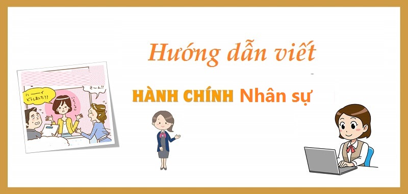 Học cách viết CV hành chính nhân sự để trúng tuyển dễ dàng hơn